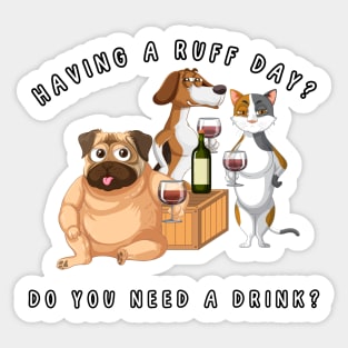 Having a ruff day? Do you need a drink? Dog humor Sticker